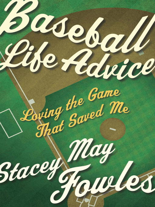 Title details for Baseball Life Advice by Stacey May Fowles - Wait list